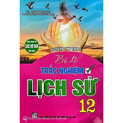 Sách - Bộ Đề Trắc Nghiệm Lịch Sử Lớp 12 - Luyện Thi THPT - Hồng Ân