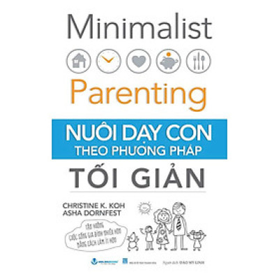 NUÔI DẠY CON THEO PHƯƠNG PHÁP TỐI GIẢN - Christine K.Koh Asha Dornfest – Đào Mỹ Linh dịch – Vanlangbooks - NXB Thanh Hóa
