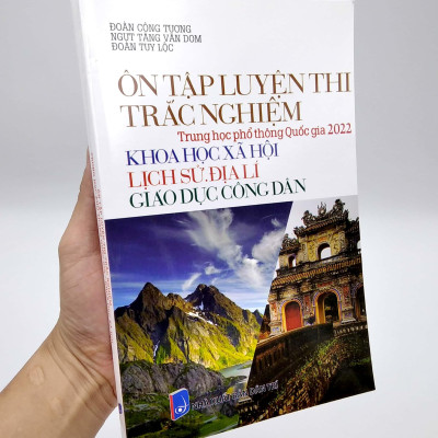 Ôn Tập Luyện Thi Trắc Nghiệm - THPT Quốc Gia 2022: Lịch Sử - Địa Lí - GDCD