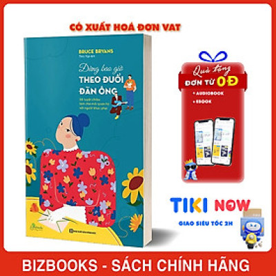 Đừng bao giờ theo đuổi đàn ông - 38 tuyệt chiêu làm chủ mối quan hệ với người khác phái