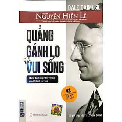 Quẳng Gánh Lo Đi Và Vui Sống (Nguyễn Hiến Lê - Bộ Sách Sống Sao Cho Đúng)