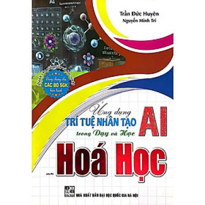 Ứng Dụng Trí Tuệ Nhân Tạo AI Trong Dạy Và Học Môn Hóa Học (Dành Cho Giáo Viên Và Học Sinh - Dùng Chung Cho SGK) (HA)