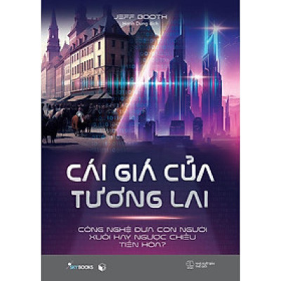 Cái Giá Của Tương Lai - Công Nghệ Đưa Con Người Xuôi Hay Ngược Chiều Tiến Hóa?