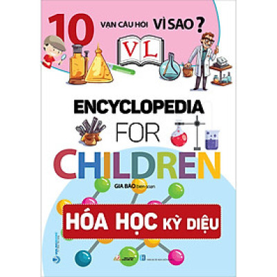 10 Vạn Câu Hỏi Vì Sao - Hóa Học Kỳ Diệu