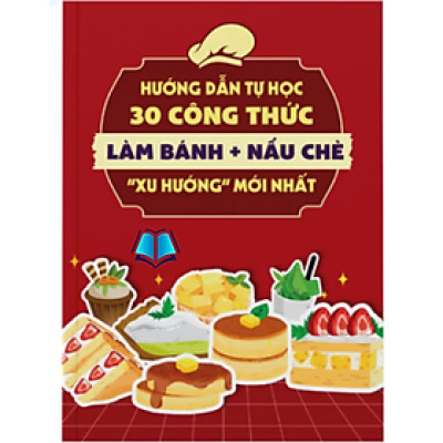 Sách - Hướng dẫn tự học 30 công thức làm bánh + nấu chè "xu hướng" mới nhất