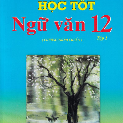 Học Tốt Ngữ Văn Lớp 12 - Chương Trình Chuẩn - Tập 1 (Tái Bản)