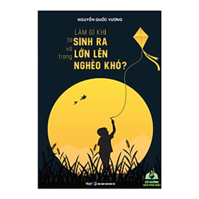 Sách - Làm gì khi ta sinh ra và lớn lên trong nghèo khó?