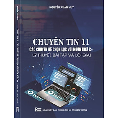 Chuyên tin 11- Các chuyên để chọn lọc với ngôn ngữ C++, lý thuyết, bài tập và lời giải