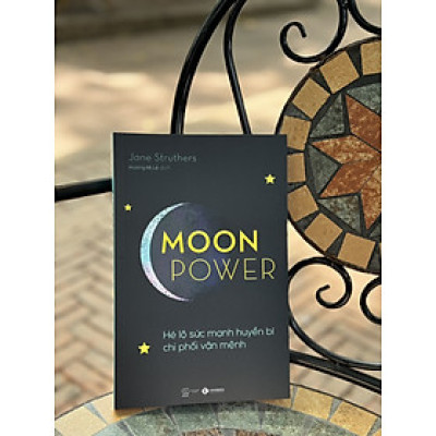 MOONPOWER- HÉ LỘ SỨC MẠNH HUYỀN BÍ CHI PHỐI VẬN MỆNH– Jane Struthers – Hương Mi Lê dịch -Thái Hà- NXB Thế Giới