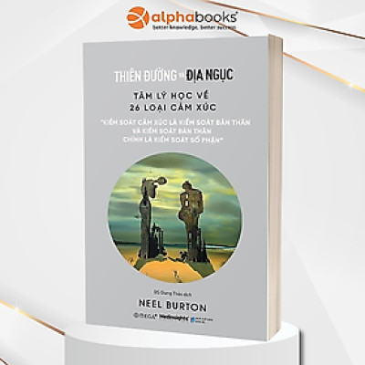 THIÊN ĐƯỜNG VÀ ĐỊA NGỤC: Tâm Lý Học Về 26 Loại Cảm Xúc - Neel Burton - BS Giang Thảo dịch - (bìa mềm) - 