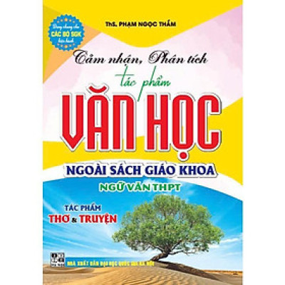 Sách - Cảm Nhận, Phân Tích Tác Phẩm Văn Học Ngoài Sách Giáo Khoa Ngữ Văn THPT Tác Phẩm Thơ Và Truyện - Hồng Ân