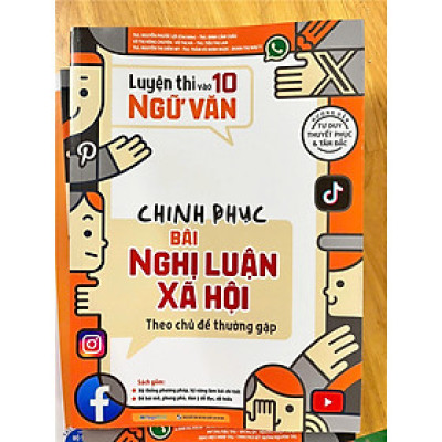Sách - Luyện thi vào 10 Ngữ văn - Chinh Phục Bài Văn Nghị Luận Xã Hội Theo Chủ Đề Thường Gặp
