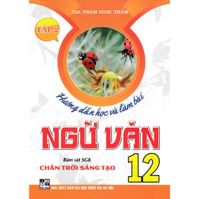 Sách - Hướng Dẫn Học Và Làm Bài Ngữ Văn 12 (Bám Sát SGK Chân Trời Sáng Tạo) (HA-MK)