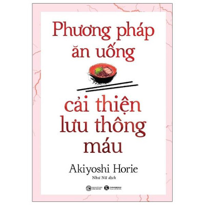 Phương Pháp Ăn Uống Cải Thiện Lưu Thông Máu (Tái Bản 2024)