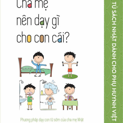 Tủ Sách Nhật Dành Cho Phụ Huynh Việt - Cha Mẹ Nên Dạy Gì Cho Con Cái?
