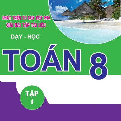 Phát Triển Tư Duy Đột Phá Giải Bài Tập Tài Liệu Dạy Và Học Toán - Lớp 8  (Tập 1)