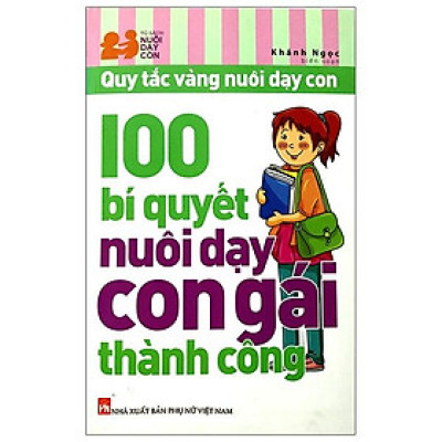 100 Bí Quyết Nuôi Dạy Con Gái Thành Công (Tái Bản 2024)
