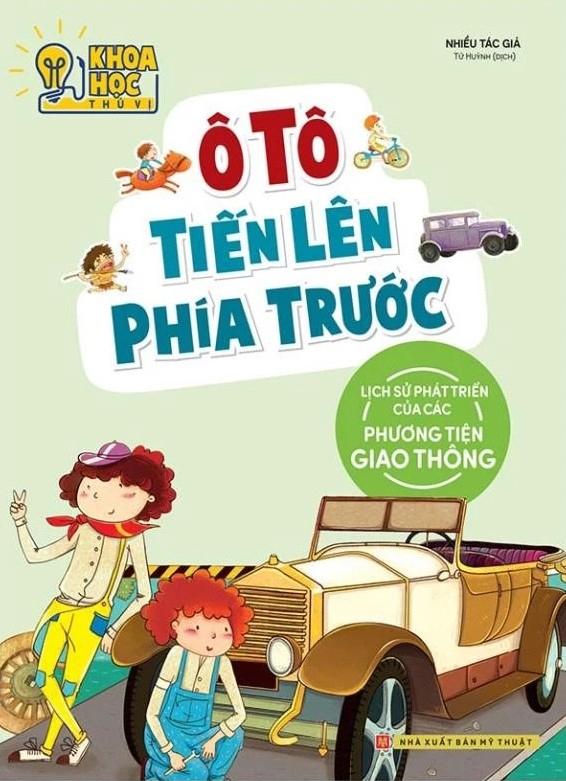 Sách - Khoa Học Thú Vị - Ô Tô Tiến Lên Phía Trước - Lịch Sử Phát Triển Của Các Phương Tiện Giao Thông (Tái Bản 2022)