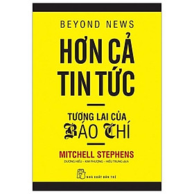 Hơn Cả Tin Tức - Tương Lai Của Báo Chí (Tái Bản 2020)