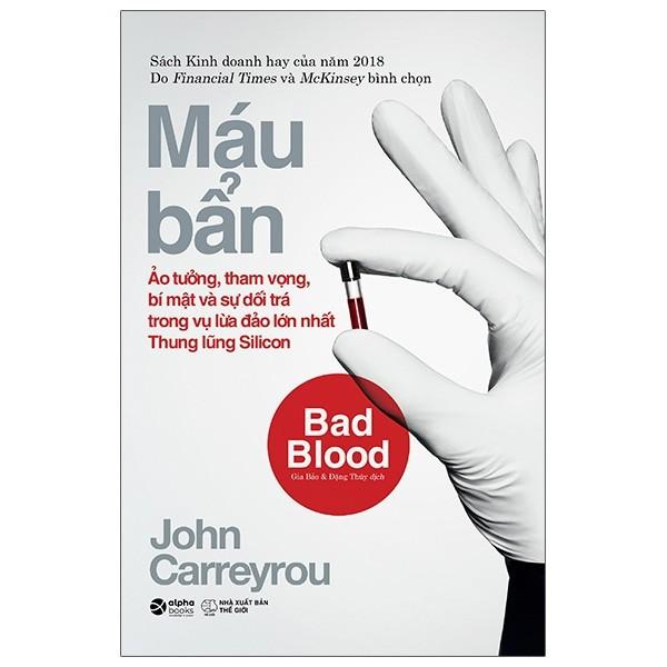 Khởi nghiệp công nghệ – Máu Bẩn (Bad Blood - Ảo tưởng, tham vọng, bí mật & sự dối trá trong vụ lừa đảo lớn nhất...)