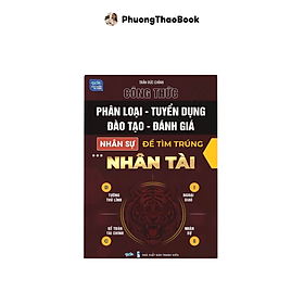 Công thức Phân loại - Tuyển dụng - Đào tạo - Đánh giá nhân sự để tìm trúng Nhân tài