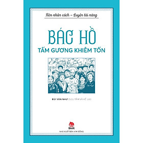 Bác Hồ Tâm Gương Khiêm Tốn (Rèn Nhân Cách - Luyện Tài Năng)