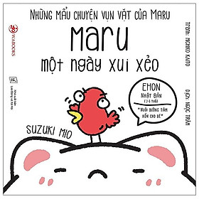Ehon Những Mẩu Chuyện Vụn Vặt Của Maru - Maru một ngày xui xẻo