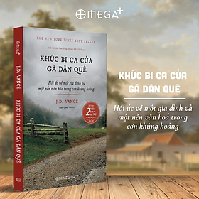 Khúc Bi Ca Của Gã Dân Quê - Hồi Ức Về Một Gia Đình Và Một Nền Văn Hoá Trong Cơn Khủng Hoảng - J.D. Vance - Omega Plus 