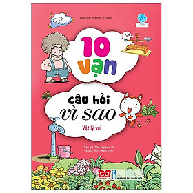 10 Vạn Câu Hỏi Vì Sao - Vật Lý Vui (Tái Bản 2018)