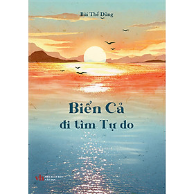 Sách Biển Cả đi tìm Tự Do - Bùi Thế Dũng - Văn học Lãng Mạn