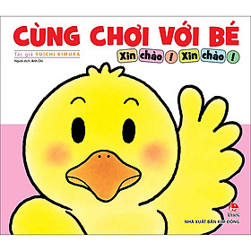 Cùng Chơi Với Bé - Xin Chào! Xin Chào!
