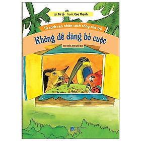 Tủ Sách Rèn Nhân Cách Sống Cho Trẻ - Không Dễ Dàng Bỏ Cuộc (Tái Bản)