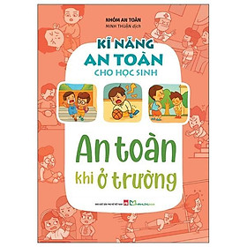Kĩ Năng An Toàn Cho Học Sinh - An Toàn Khi Ở Trường - Bản Quyền