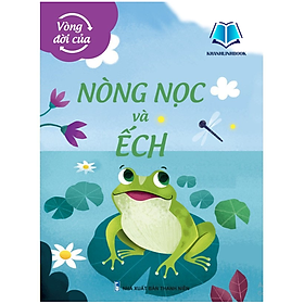 Sách - Vòng Đời Của Nòng Nọc và Ếch