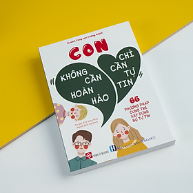 Con Không Cần Hoàn Hảo, Con Chỉ Cần Tự Tin - 66 phương pháp cùng trẻ xây dựng sự tự tin