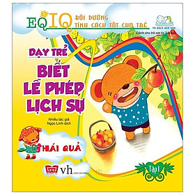 Dạy Trẻ Biết Lễ Phép Lịch Sự 1 - Hái Quả (Tái Bản 2018)