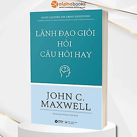 Lãnh Đạo Giỏi Hỏi Câu Hỏi Hay (*** Sách Bản Quyền ***)