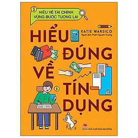 Hiểu Về Tài Chính, Vững Bước Tương Lai - Hiểu Đúng Về Tín Dụng