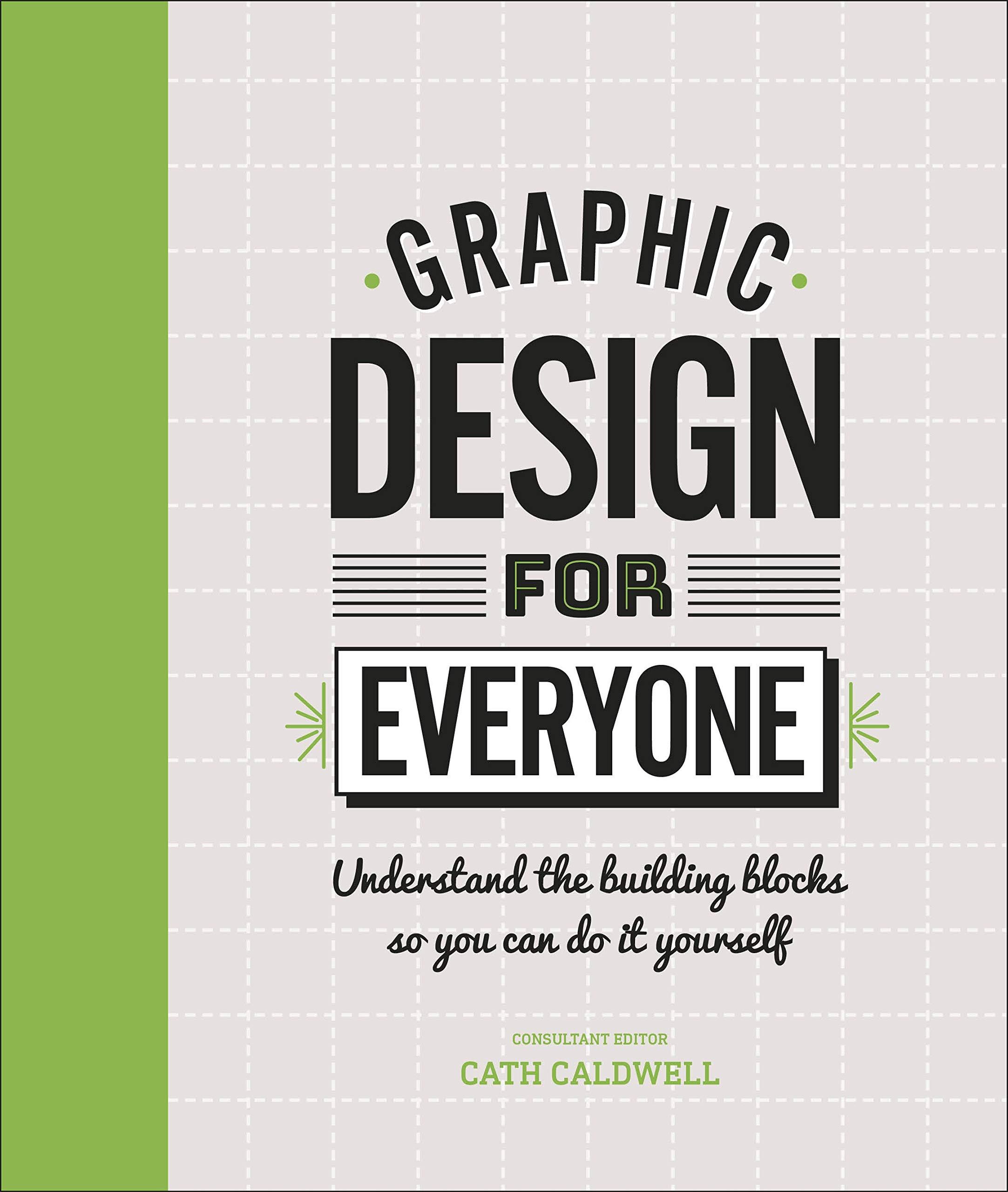 Graphic Design For Everyone: Understand the Building Blocks so You can Do It Yourself (Hardback)