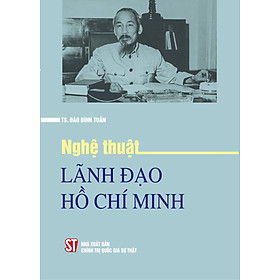 Nghệ thuật lãnh đạo Hồ Chí Minh ( bản in 2024)