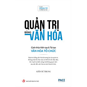 Quản Trị Bằng Văn Hóa - Cách Thức Kiến Tạo & Tái Tạo Văn Hóa Tổ Chức - Giản Tư Trung