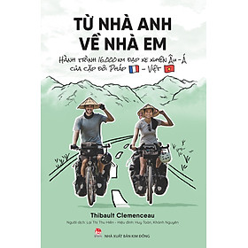 Từ Nhà Anh Về Nhà Em - Hành Trình 16.000 Km Đạp Xe Xuyên Âu-Á Của Cặp Đôi Pháp-Việt