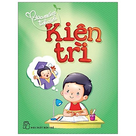 Gieo Mầm Tính Cách - Kiên Trì ( Tái Bản )