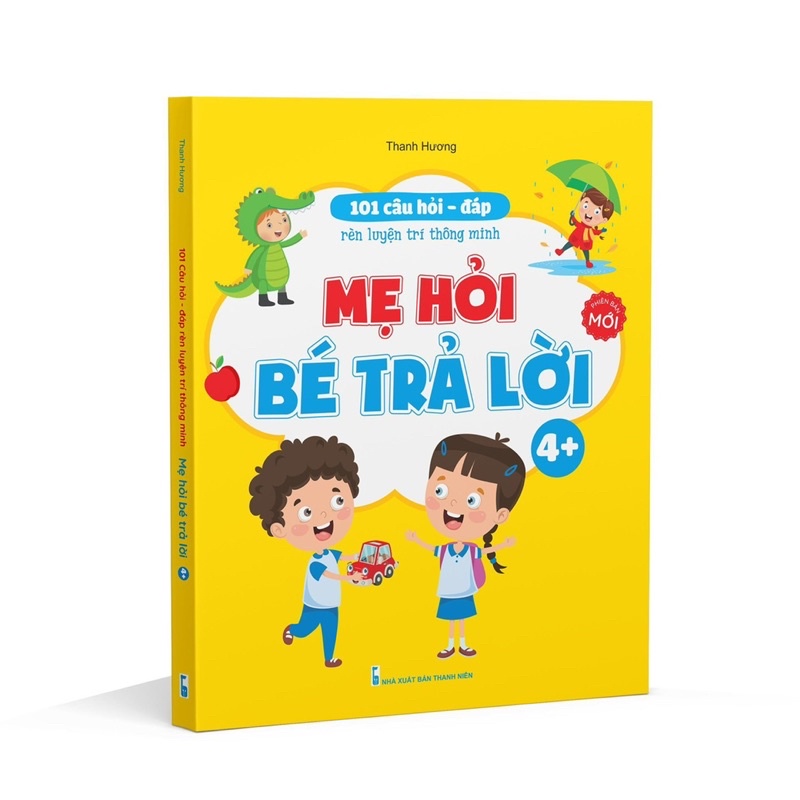 Sách - 101 Câu Hỏi Đáp Rèn luyện Trí Thông Minh - Mẹ Hỏi Bé Trả Lời Dành Cho Bé 3 đến 6 tuổi