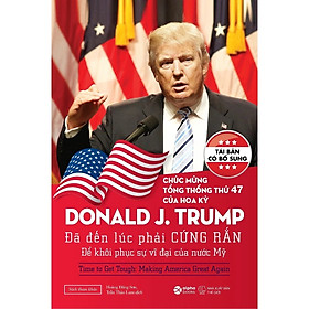 Sách - Donald J.Trump Đã Đến Lúc Phải Cứng Rắn Để Khôi Phục Sự Vĩ Đại Của Nước Mỹ