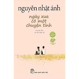 Truyện Nguyễn Nhật Ánh: Ngày Xưa Có Một Chuyện Tình (Tặng Kèm Bookmark Happy Life)