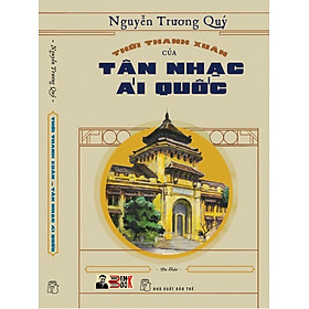 THỜI THANH XUÂN CỦA TÂN NHẠC ÁI QUỐC - Nguyễn Trương Quý - NXB Trẻ - bìa mềm