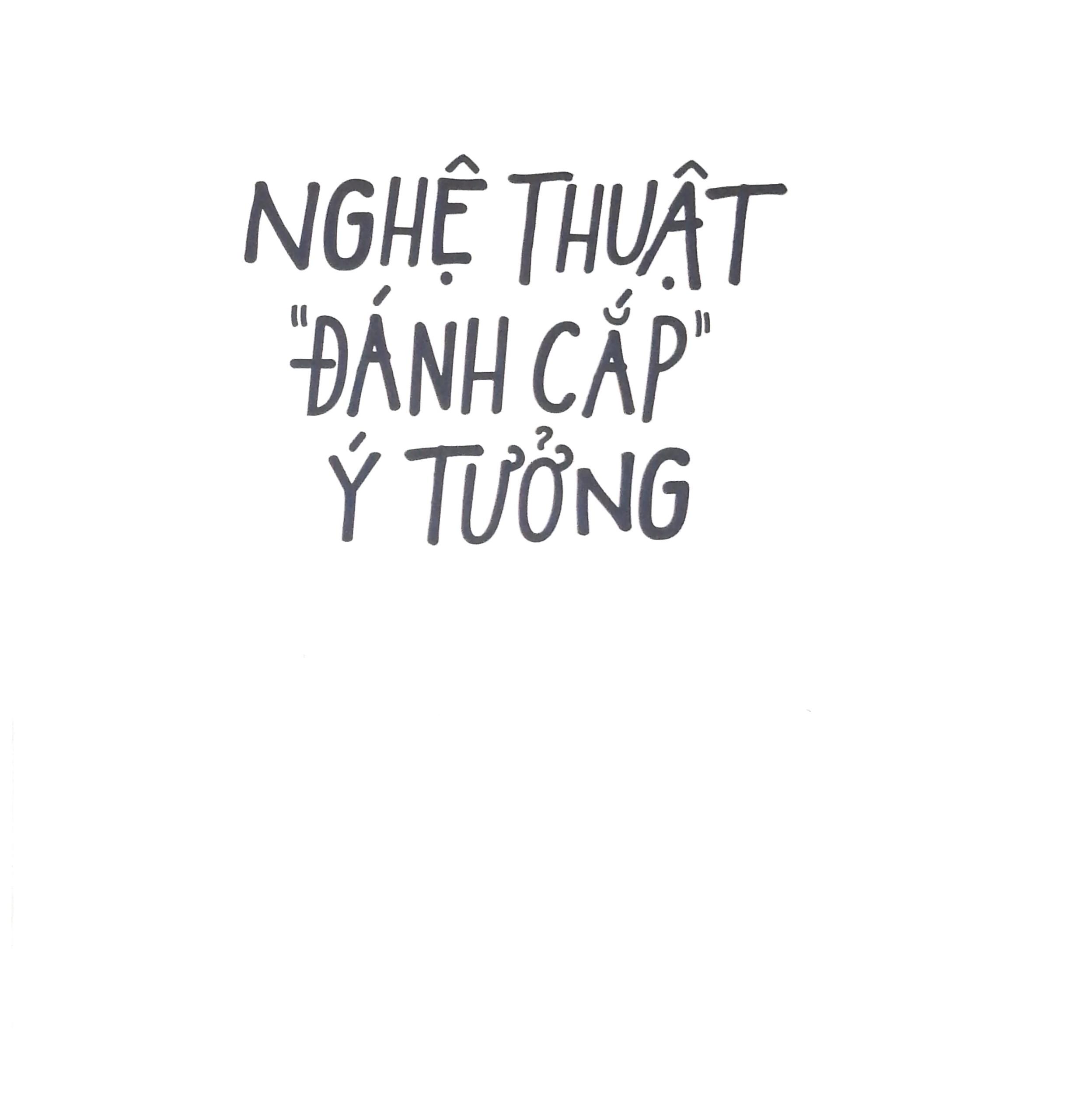Nghệ Thuật Đánh Cắp Ý Tưởng (10 Bí Mật Không Ai Nói Với Bạn Về Sáng Tạo)