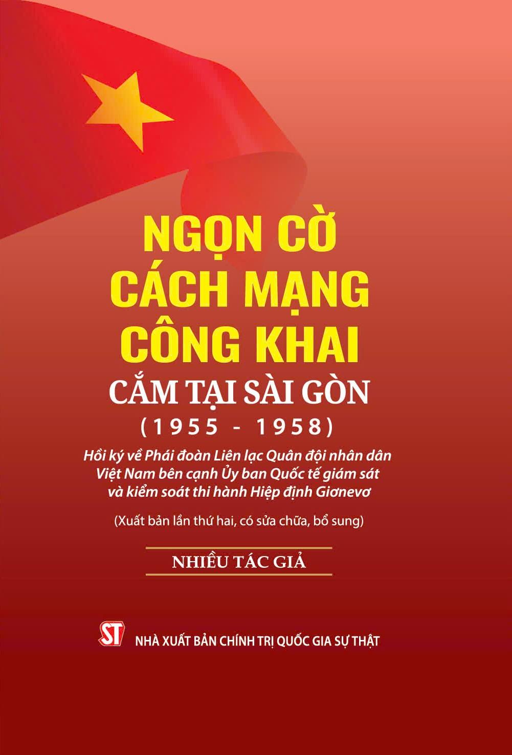Sách - Ngọn Cờ Cách Mạng Công Khai Cắm Tại Sài Gòn (1955-1958) - Hồi Ký Về Phái Đoàn Liên Lạc Quân Đội Nhân Dân Việt Nam Bên Cạnh Ủy Ban Quốc Tế Giám Sát Và Kiểm Soát Thi Hành Hiệp Định Giơnevơ