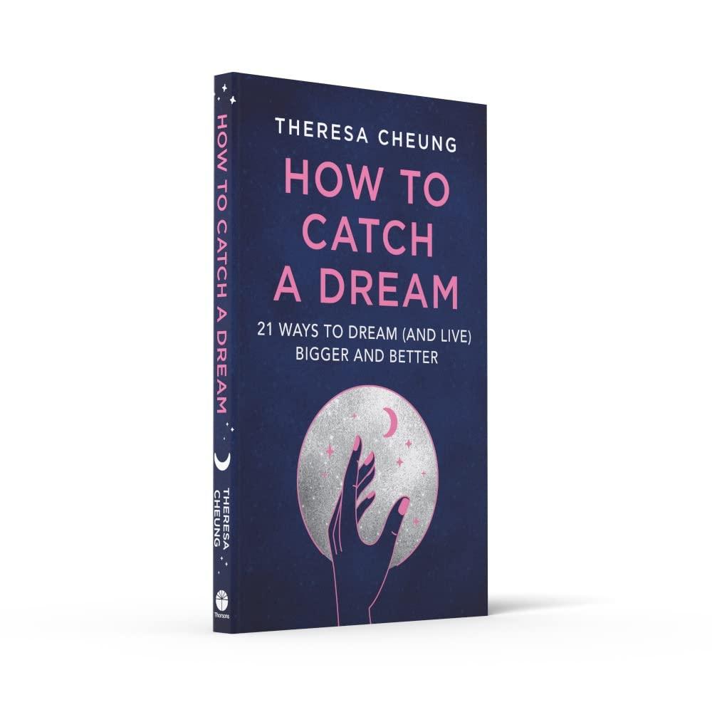 How To Catch A Dream: 21 Ways To Dream (and Live) Bigger And Better
